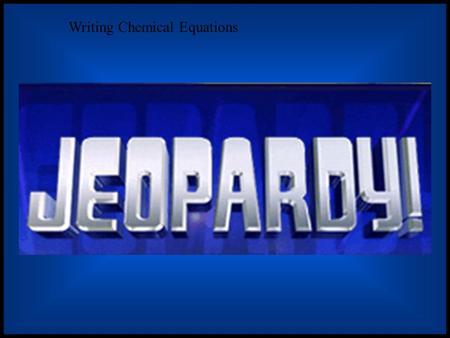 Writing Chemical Equations Balancing Equations Just Memorize Writing Equations Types of Equations LabPotpourri $ 200 $ 200$200 $ 200 $ 200 $400 $ 400$400.