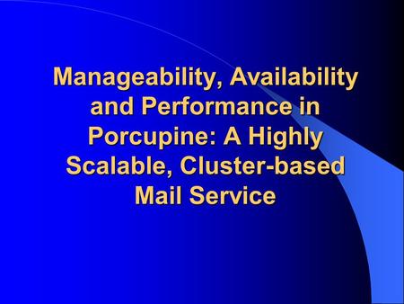 Manageability, Availability and Performance in Porcupine: A Highly Scalable, Cluster-based Mail Service.