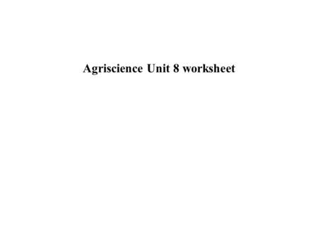 Agriscience Unit 8 worksheet