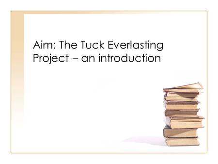 Aim: The Tuck Everlasting Project – an introduction