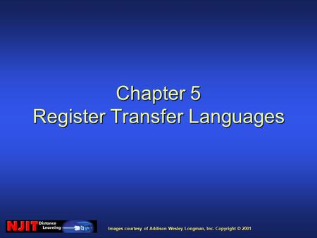 Images courtesy of Addison Wesley Longman, Inc. Copyright © 2001 Chapter 5 Register Transfer Languages.