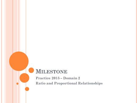 Practice 2015 – Domain 2 Ratio and Proportional Relationships