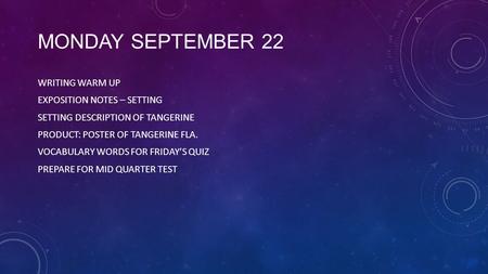 MONDAY SEPTEMBER 22 WRITING WARM UP EXPOSITION NOTES – SETTING SETTING DESCRIPTION OF TANGERINE PRODUCT: POSTER OF TANGERINE FLA. VOCABULARY WORDS FOR.