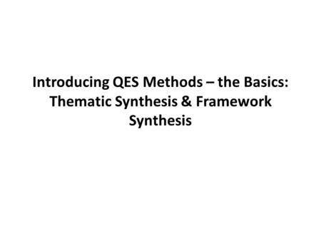 Framework for systematic reviews of qualitative research (Garside, 2010)