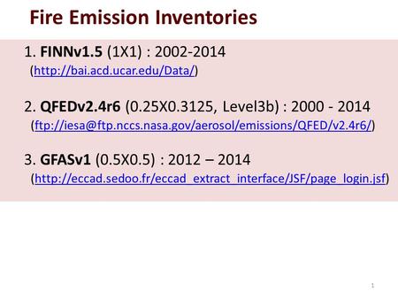 Fire Emission Inventories 1. FINNv1.5 (1X1) : 2002-2014 (http://bai.acd.ucar.edu/Data/) 2. QFEDv2.4r6 (0.25X0.3125, Level3b) : 2000 - 2014