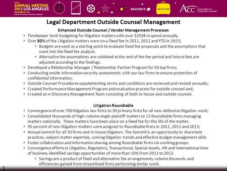 Legal Department Outside Counsel Management 1 Enhanced Outside Counsel / Vendor Management Processes Timekeeper level budgeting for litigation matters.