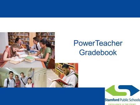 PowerTeacher Gradebook. Introduction The Stamford Public School district acquired the Pearson PowerSchool suite of student information management tools.