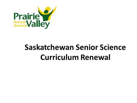 Saskatchewan Senior Science Curriculum Renewal