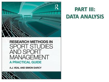 PART III: DATA ANALYSIS. Structure 10. Questionnaires 9. Qualitative 13. Sampling 11. Experimental 8. Observation 7. Secondary data 16. Survey data 15.