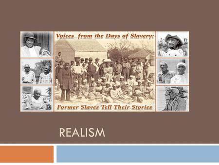 REALISM. Realism  Came after all those crazy romantics generally taking place in the years 1865-1910.  Why? The romantics were interested in imagination.