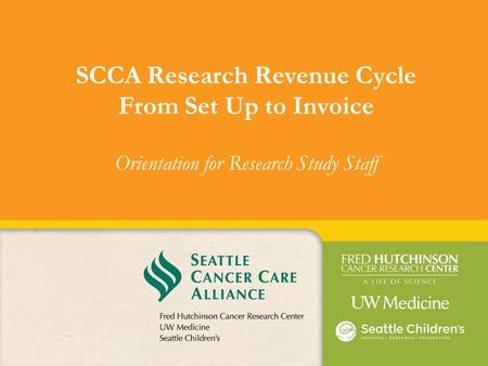 SCCA Research Revenue Cycle From Set Up to Invoice Orientation for Research Study Staff Overview of the workflows related to SCCA Research Revenue Cycle.