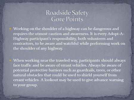 Working on the shoulder of a highway can be dangerous and requires the utmost caution and awareness. It is every Adopt-A- Highway participant’s responsibility,