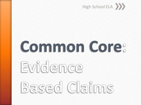 High School ELA. » Shift 4: Students engage in rich and rigorous evidence based discussions about a text » Shift 5: writing emphasizes use of evidence.