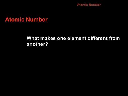 Atomic Number What makes one element different from another? 4.3