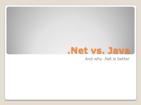 .Net vs. Java And why.Net is better. Hello World in Java.