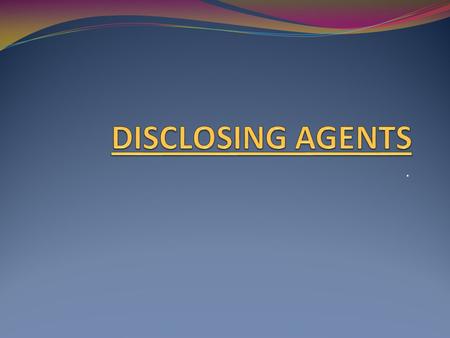 DISCLOSING AGENTS ..