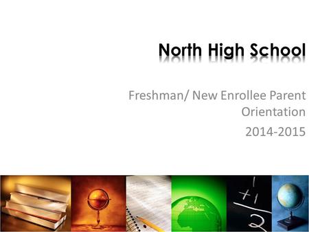 Freshman/ New Enrollee Parent Orientation 2014-2015.