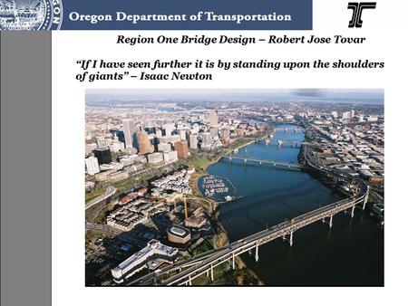 Region One Bridge Design – Robert Jose Tovar “If I have seen further it is by standing upon the shoulders of giants” – Isaac Newton.