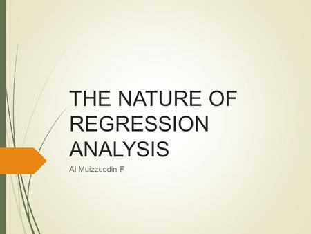 THE NATURE OF REGRESSION ANALYSIS Al Muizzuddin F.