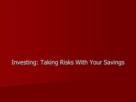 Investing: Taking Risks With Your Savings. Stocks are also known as securities As proof of ownership, you get a stock certificate Stocks What are they?