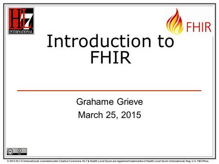 © 2013 HL7 ® International. Licensed under Creative Commons. HL7 & Health Level Seven are registered trademarks of Health Level Seven International. Reg.