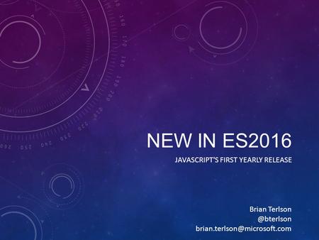 NEW IN ES2016 JAVASCRIPT'S FIRST YEARLY RELEASE Brian