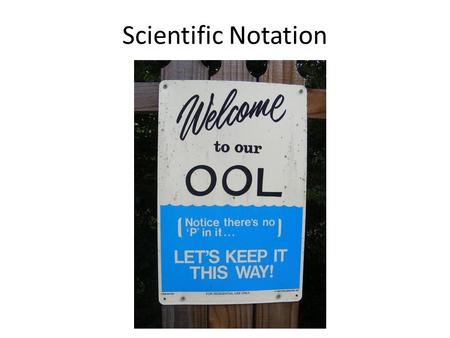 Scientific Notation Complete the pattern General Rule Positive exponents make numbers larger Negative exponents make numbers smaller.