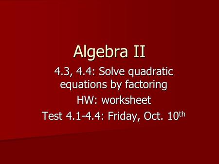 4.3, 4.4: Solve quadratic equations by factoring