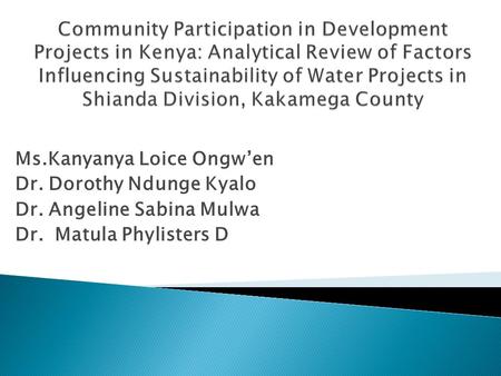 Ms.Kanyanya Loice Ongw’en Dr. Dorothy Ndunge Kyalo Dr. Angeline Sabina Mulwa Dr. Matula Phylisters D.