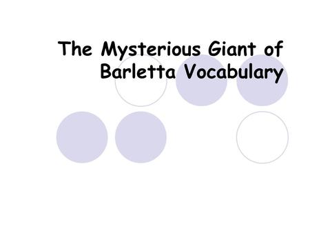 The Mysterious Giant of Barletta Vocabulary giant: a huge, strong, imaginary creature that looks like a human.