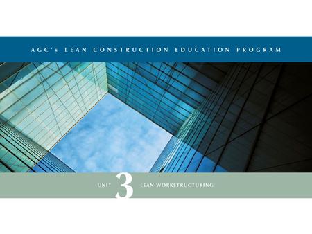 TimeSessionTopic/Activity 8:00–10:00 AM –Welcome and Orientation 1Pull Planning 10:00–10:15 AM–Break 10:15–11:15 AM2Lean Workstructuring Basics 11:15–11:300.