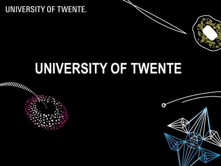 06/07/20151 UNIVERSITY OF TWENTE. 2 CONTENT  History  Profile  Research Institutes  Education  Facts & figures  Entrepreneurial partner.