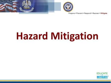 Prepare + Prevent + Respond + Recover + Mitigate Hazard Mitigation.