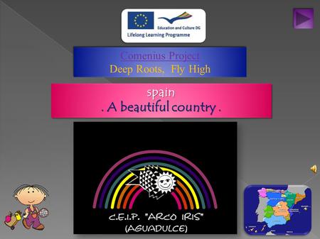 Comenius Project Deep Roots, Fly High Comenius Project Deep Roots, Fly High spain. A beautiful country. spain.