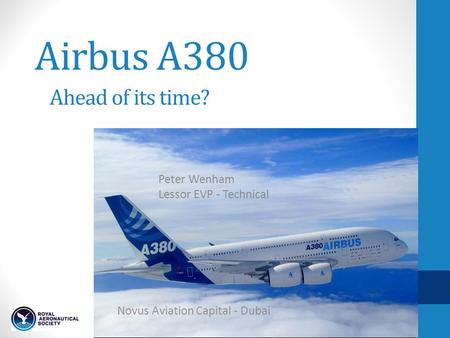 Airbus A380 Peter Wenham Lessor EVP - Technical Ahead of its time? Novus Aviation Capital - Dubai.