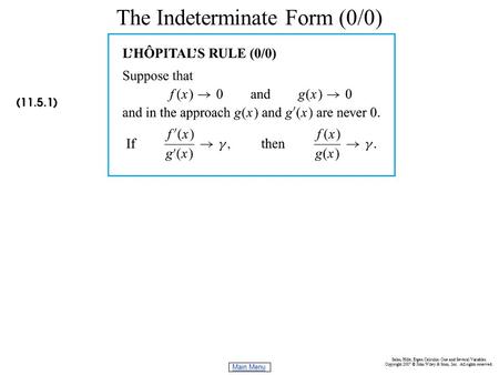 Main Menu Salas, Hille, Etgen Calculus: One and Several Variables Copyright 2007 © John Wiley & Sons, Inc. All rights reserved. The Indeterminate Form.