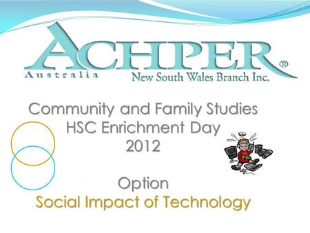 Community and Family Studies HSC Enrichment Day 2012Option Social Impact of Technology.