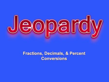 Fractions, Decimals, & Percent Conversions