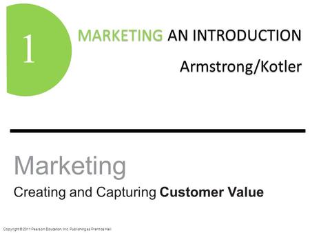 MARKETING AN INTRODUCTION Armstrong/Kotler MARKETING AN INTRODUCTION Armstrong/Kotler 1 Copyright © 2011 Pearson Education, Inc. Publishing as Prentice.