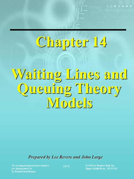 To accompany Quantitative Analysis for Management, 9e by Render/Stair/Hanna 14-1 © 2003 by Prentice Hall, Inc. Upper Saddle River, NJ 07458 Chapter 14.