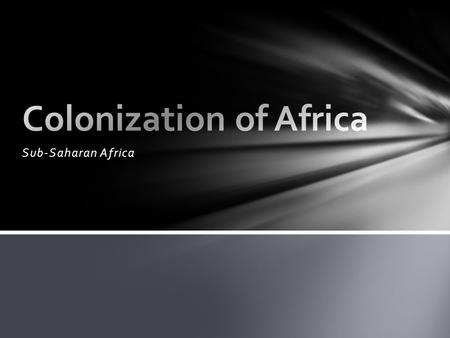 Sub-Saharan Africa.  In the 19 th century, Europe’s industrial nations became interested in Africa’s raw materials  The European nations wanted to colonize.