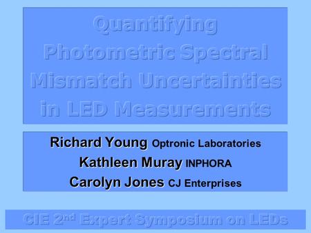 Richard Young Richard Young Optronic Laboratories Kathleen Muray Kathleen Muray INPHORA Carolyn Jones Carolyn Jones CJ Enterprises.