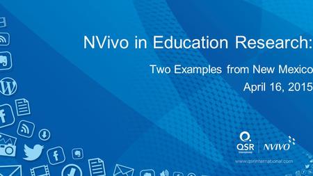 NVivo in Education Research: Two Examples from New Mexico April 16, 2015.