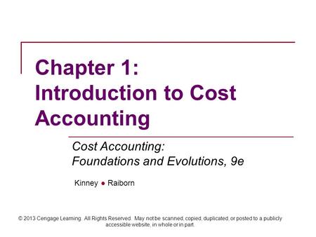 Kinney ● Raiborn Cost Accounting: Foundations and Evolutions, 9e © 2013 Cengage Learning. All Rights Reserved. May not be scanned, copied, duplicated,