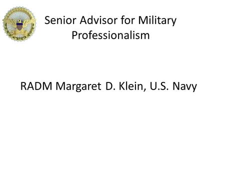 Senior Advisor for Military Professionalism RADM Margaret D. Klein, U.S. Navy.