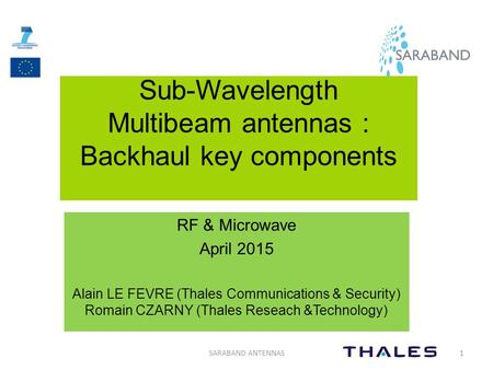 Sub-Wavelength Multibeam antennas : Backhaul key components RF & Microwave April 2015 Alain LE FEVRE (Thales Communications & Security) Romain CZARNY (Thales.