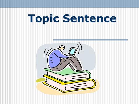 Topic Sentence.