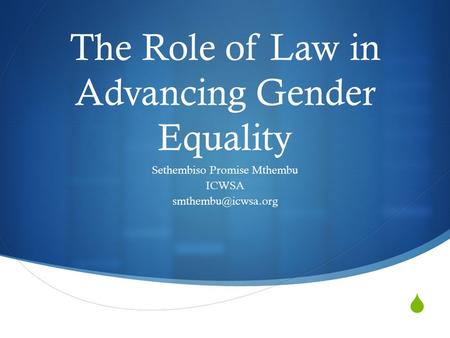  The Role of Law in Advancing Gender Equality Sethembiso Promise Mthembu ICWSA