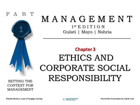 M A N A G E M E N T M A N A G E M E N T 1 st E D I T I O N 1 st E D I T I O N Gulati | Mayo | Nohria Gulati | Mayo | Nohria Chapter 3 Chapter 3 ETHICS.