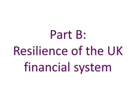 Part B: Resilience of the UK financial system. Chart B.1 Capital resilience has strengthened Sources: PRA regulatory returns, published accounts and Bank.